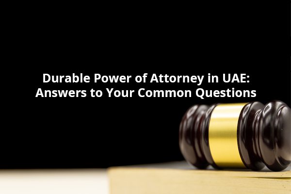 Durable Power of Attorney in UAE