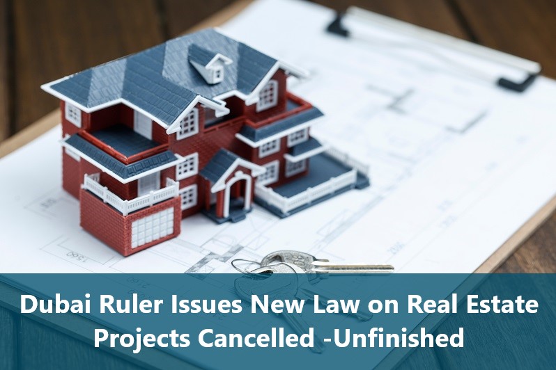 Dubai Ruler Issues New Law on Real Estate Projects Cancelled -Unfinished