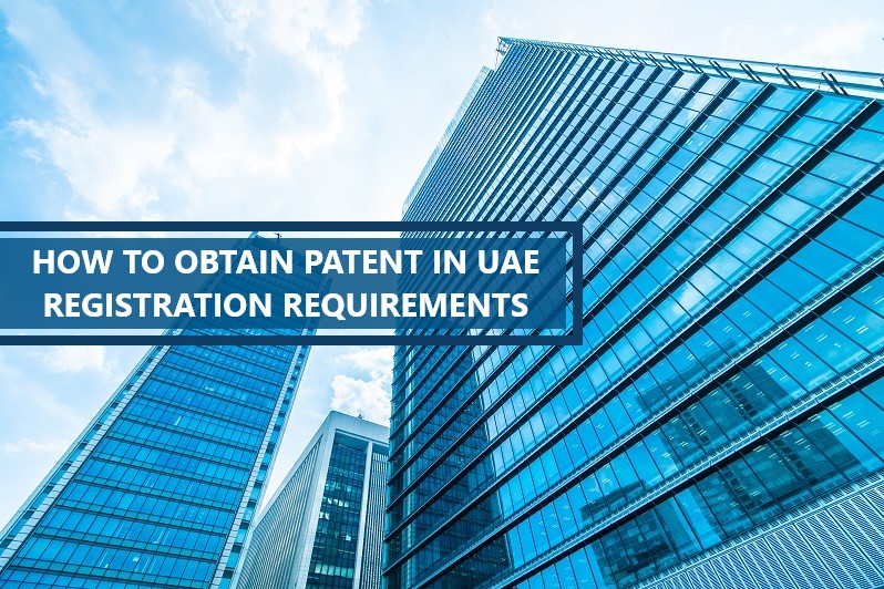 HOW TO OBTAIN PATENT IN UAE: REGISTRATION REQUIREMENTS