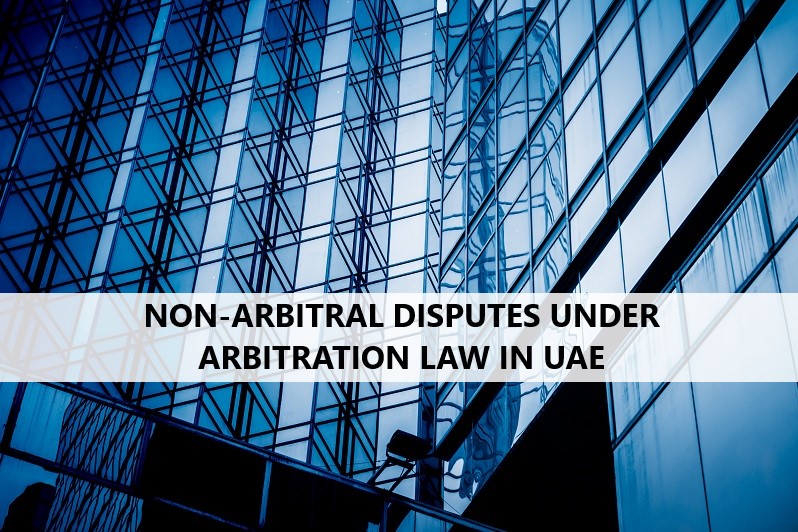 NON-ARBITRAL DISPUTES UNDER ARBITRATION LAW IN UAE